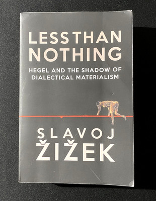 Less Than Nothing : Hegel and the Shadow of Dialectical Materialism Slavoj Zizek