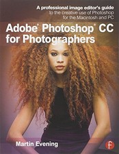 ADOBE PHOTOSHOP CC FOR PHOTOGRAPHERS: A PROFESSIONAL IMAGE By Martin Evening