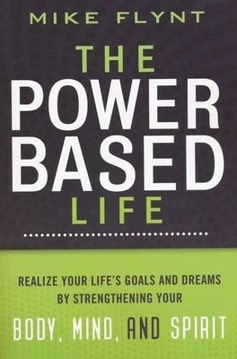 The Power-Based Life by Mike Flynt - 9781401604349