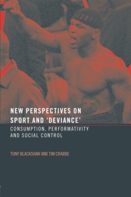 New Perspectives on Sport and 'Deviance': Consumption, Peformati