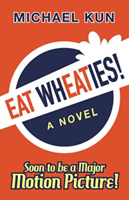 Eat Wheaties!: a Wry Novel of Celebrity, Fandom and Bre -  NEW Michael Kun 2020