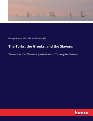Sebright - Turks the Greeks and the Slavons Travels in the Slavonic  - X555z