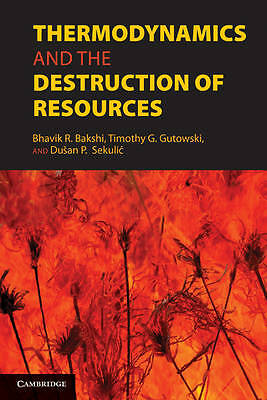 Thermodynamics and the Destruction of Resources Bakshi Gutowski Sekulić Hardback