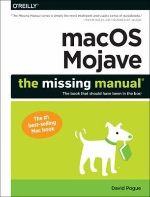 MacOS Mojave: the Missing Manual : The Book That Should Have Been