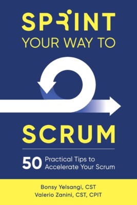 Sprint Your Way To Scrum: 50 Practical Tips To Accelerate Your Scrum