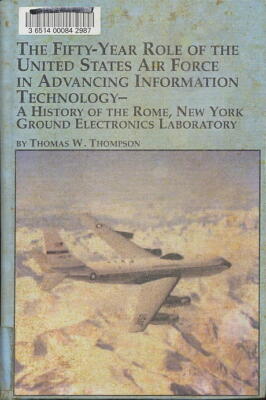 The Fifty-Year Role of the United States Air Force in Advancing Information Te..