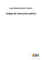 CóDigo De InstruccióN PúBlica José Antonio GarcíA I GarcíA