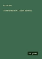 The Elements Of Social Science Anonymous