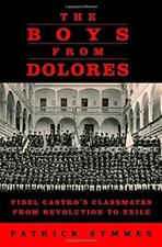 The Boys from Dolores : Fidel Castro's Classmates from Revolution