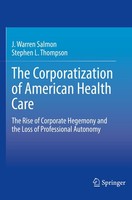 The Corporatization Of American Health Care J. Warren Salmon