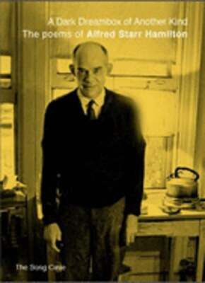A Dark Dreambox of Another Kind: The Poems of Alfred Starr Hamilton by Hamilton