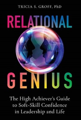 Groff - Relational Genius  The High Achiever's Guide to Soft-Skill Con - X555z