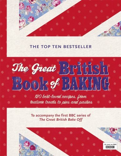 The Great British Book of Baking: 120 best-loved recipes from teatime treats to