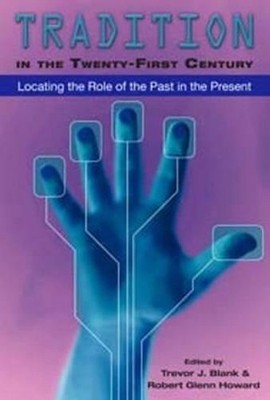 Tradition in the Twenty-First Century: Locating the Role of the Past in the Pres