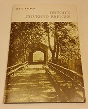 A CENTURY OF OREGON COVERED BRIDGES, 1851-1952: A HISTORY By Lee H Nelson *Mint*