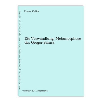 Die Verwandlung: Metamorphose des Gregor Samsa Kafka, Franz: