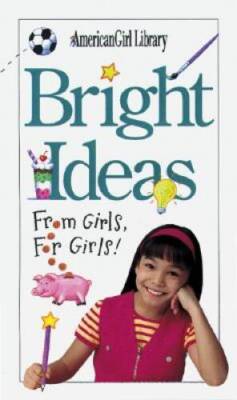 Bright Ideas: From Girls, for Girls (American Girl Library) - Paperback - GOOD