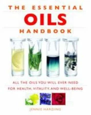 Essential Oils Handbook: All the Oils You Will Ever Need for Health, Vitality an