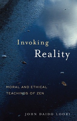 Invoking Reality: Moral and Ethical Teachings of Zen (Dharma Communications)...