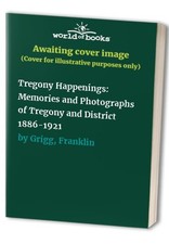Tregony Happenings: Memories and Ph..., Grigg, Franklin