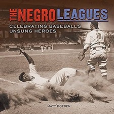 The Negro Leagues : Celebrating Baseball's Unsung Heroes Hardcove