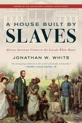 House Built by Slaves | African American Visitors to the Lincoln White House