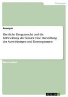 Elterliche Drogensucht Und Die Entwicklung Der Kinder. Eine Darstellung Der Ausw