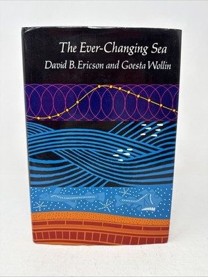 The Ever-Changing Sea - David B. Ericson & Goesta Wollin 1967 HC DJ Oceanography