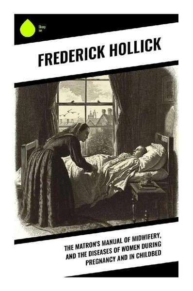 The Matron's Manual Of Midwifery, And The Diseases Of Women During Pregnancy...-image