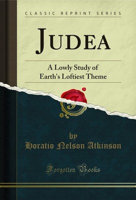 Judea: A Lowly Study of Earth's Loftiest Theme (Classic Reprint)
