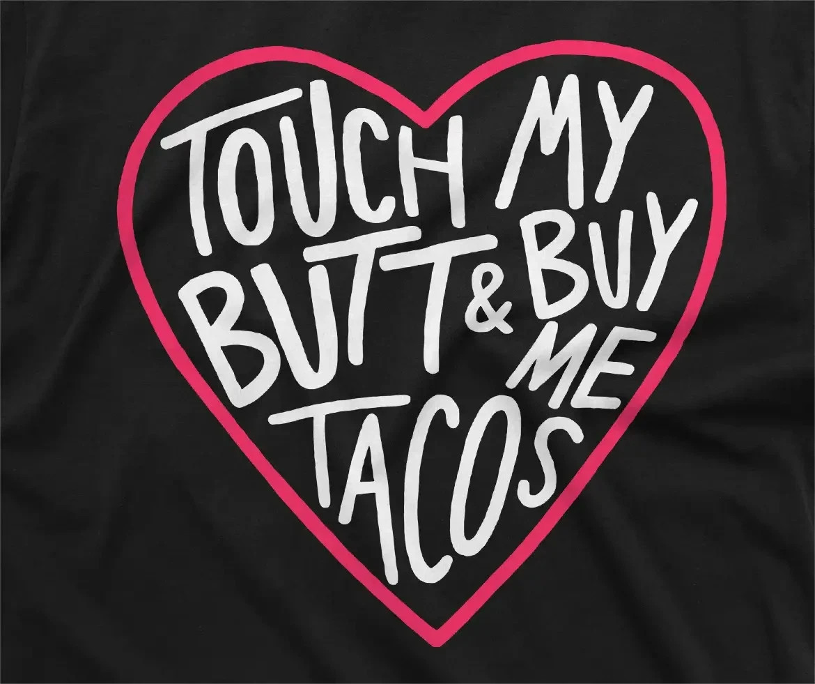 Funny Sarcastic touch my butt and buy me tacos Tee shirt foodie humorous tee
