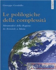 Le Polilogiche Della Complessità . Metamorfosi Della Ragione Da Aristotele A Morin