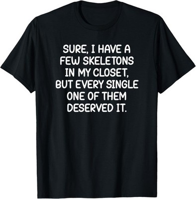 I Have A Few Skeletons In My Closet, Funny, Jokes, Sarcastic T-Shirt