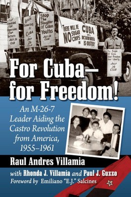 For Cuba--For Freedom!: An M-26-7 Leader Aiding the Castro Revolution from