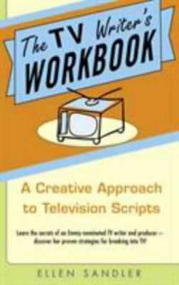 The TV Writer's Workbook: A Creative Approach To Television Scripts by Sandler,