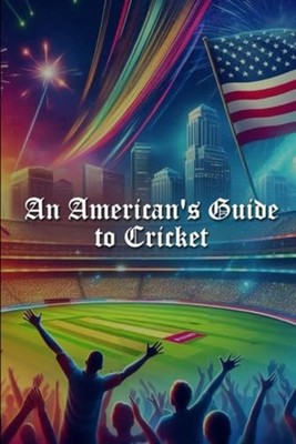 An American's Guide to Cricket -  NEW KIM K. SMITH 2024-06-10