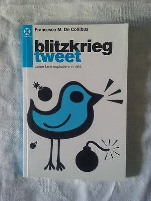 Blitzkrieg tweet - F.M. De Collibus - Ed. Agenzia X - 2013