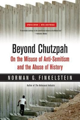 Beyond Chutzpah : On the Misuse of Anti-Semitism and the Abuse of