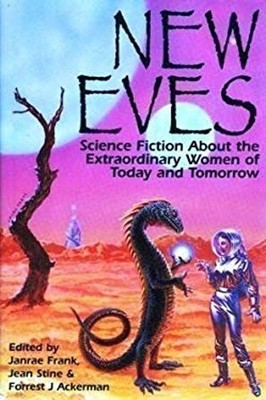 New Eves : Science Fiction about the Extraordinary Women of Today