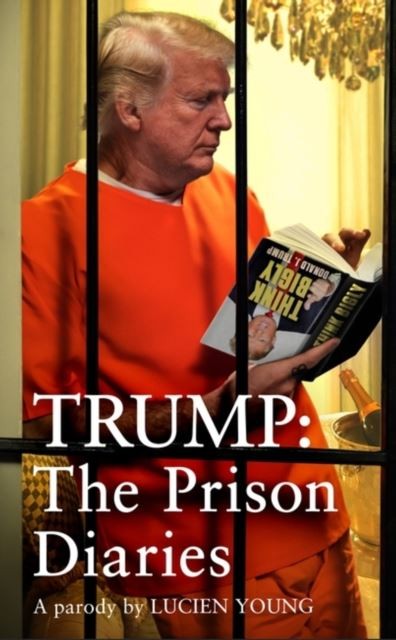Trump: The Prison Diaries by Lucien Young Paperback