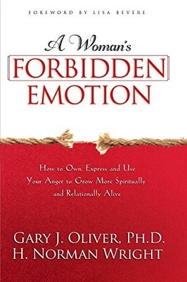 A WOMAN'S FORBIDDEN EMOTION: HOW TO OWN, EXPRESS AND USE By Gary J. Oliver & H.