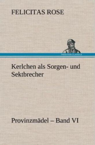 Thumbnail - Kerlchen Als Sorgen- Und Sektbrecher Provinzmädel Band Vi. 2120