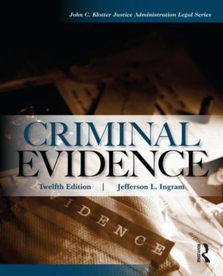 Criminal Evidence, Twelfth Edition (John C. Klotter Justice Administration Lega