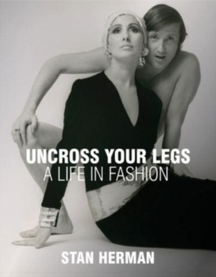 UNCROSS YOUR LEGS A LIFE IN FASHION von HERMAN, STAN (Gebunden) (9781938461583)