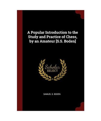 A Popular Introduction to the Study and Practice of Chess, by an Amateur [s.S. B