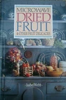 Isabel Webb: Microwave Dried Fruit and Other Fruit Delicacies