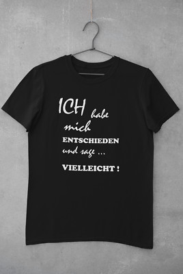 Unisex T-Shirt mit Spruch ''Entschieden'' 100% Baumwolle