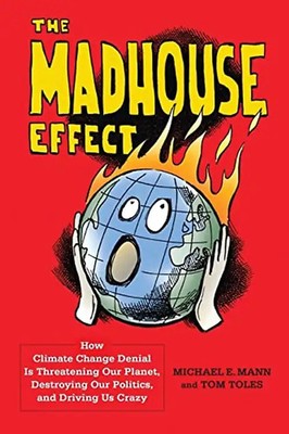 Madhouse Effect: How Climate Change Denial Is Threatening Our Planet, Destroying