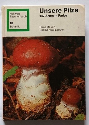 Unsere Pilze:   147 Arten in Farbe - Hans Mauch und Konrad Lauber - Gebunden