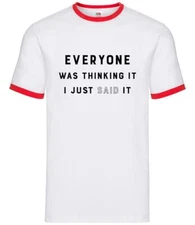 Everyone Thinking It I Said It - Mens Ringer - Funny Joke Teen Rude